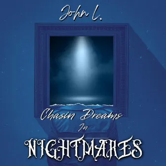 Chasin' Dreams in Nightmares by John L.