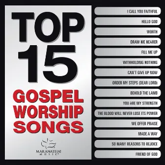 Top 15 Gospel Worship Songs by Maranatha! Gospel