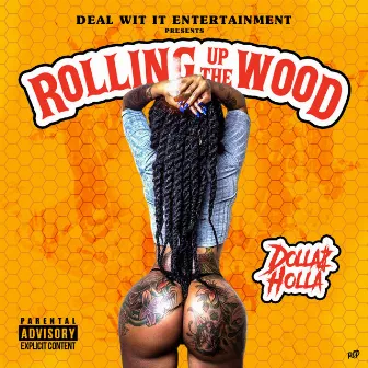 Rolling up the Wood by Dollaz Holla