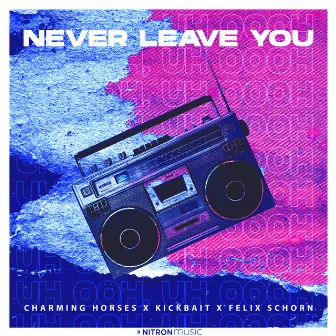 Never Leave You (Uh Oooh, Uh Oooh) by Kickbait