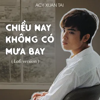 Chiều Nay Không Có Mưa Bay (Lofi Version) by A.C Xuân Tài