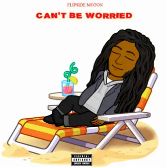 Can't Be Worried by Flipside Moton