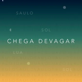 Chega Devagar by Saulo