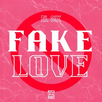 Fake Love by El Six