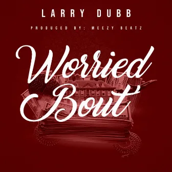 Worried Bout' by Larry Dubb