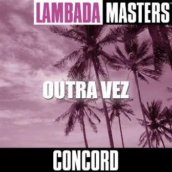 Lambada Masters: Outra Vez by Concord