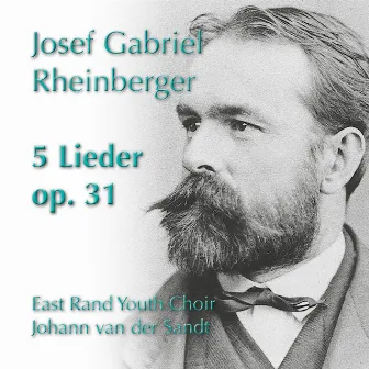 Rheinberger: 5 Lieder, Op. 31 by Johann van der Sandt