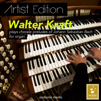 Artist Edition: Walter Kraft Plays Chorale Preludes of Johann Sebastian Bach for Organ by Walter Kraft