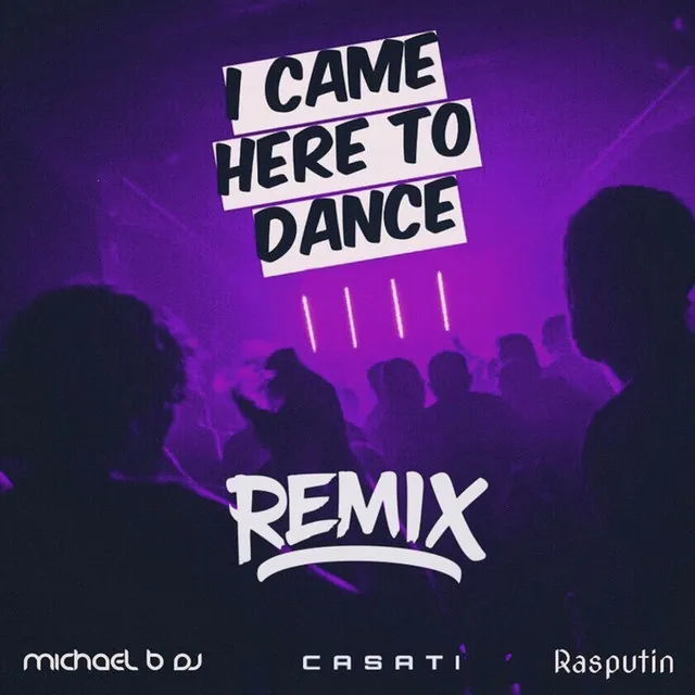 I Came Here To Dance (Casati Remix)