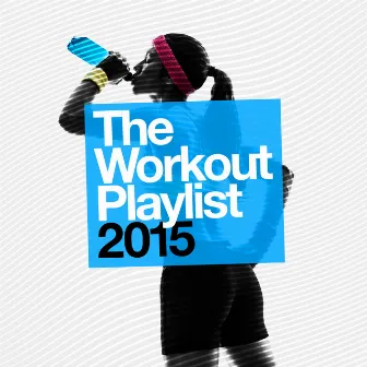 The Workout Playlist 2015 by Unknown Artist