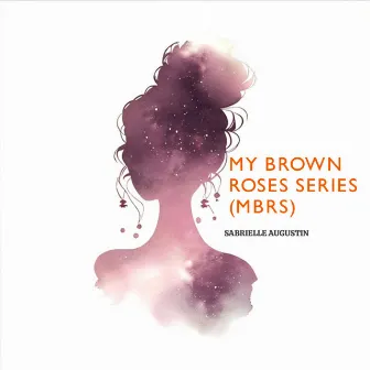 My Brown Roses Series (Mbrs) by Sabrielle Augustin