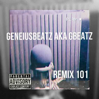 REMIX 101 by Geneiusbeatz Aka Gbeatz