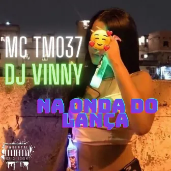 Na Onda do Lança by MC TM037