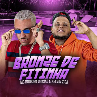 Bronze de Fitinha by Mc Rodrigo Oficial