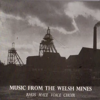 Music from the Welsh Mines by Rhos Male Voice Choir