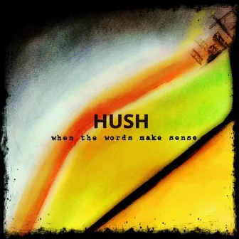 When the Words Make Sense by Hush