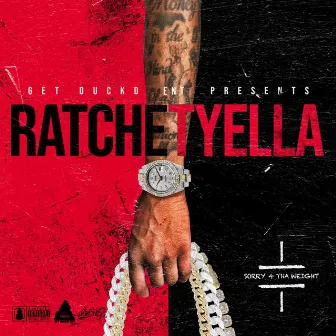 Sorry 4 Tha Weight by RATCHETYELLA