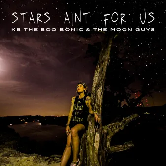 Stars Aint for Us (feat. The Moon Guys) by KB the Boo Bonic