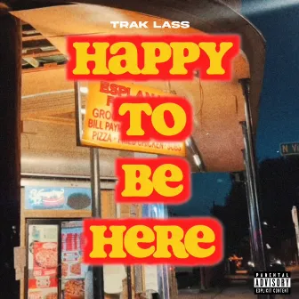 Happy To Be Here. by Trak Lass