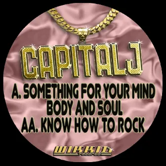 Something For Your Mind Body and Soul by Capital J