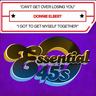 Can't Get over Losing You / I Got to Get Myself Together (Digital 45) by Donnie Elbert