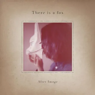 After Image by There is a fox