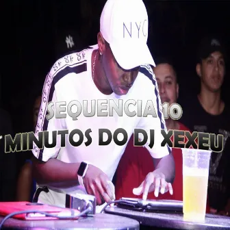 SEQUENCIA 10 MINUTOS by DJ XEXEU