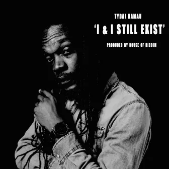 I & I Still Exist by Tydal Kamau