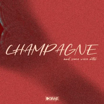 Champagne and some voice notes by D. Grae