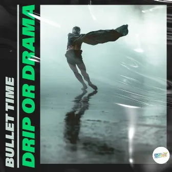 Drip Or Drama by Bullet Time