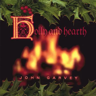 Holly and Hearth by John Garvey