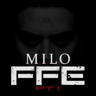 Ffe Pt.1 by M.I.L.O