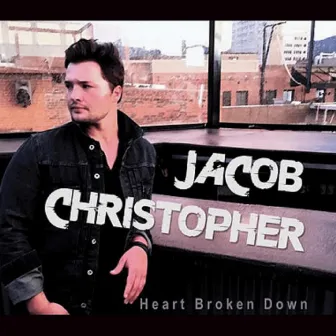 Heart Broken Down by Jacob Christopher