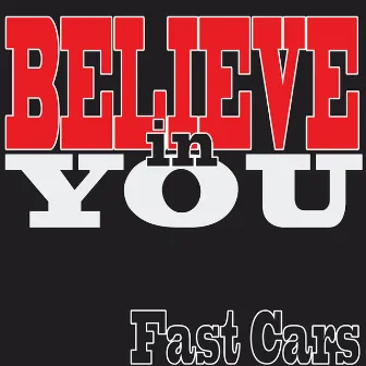 Believe in You by Fast Cars (Aust.)