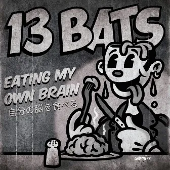 Eating My Own Brain by 13 Bats