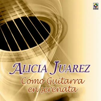 Como Guitarra En Serenata by Alicia Juarez