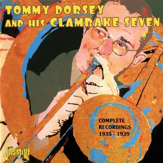 Complete Recordings: 1935-1939 by Tommy Dorsey & His Clambake Seven