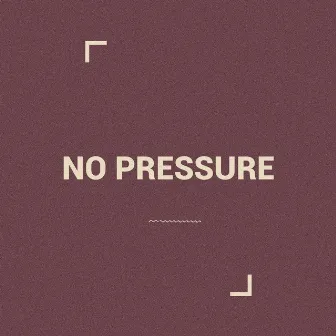 no pressure by 