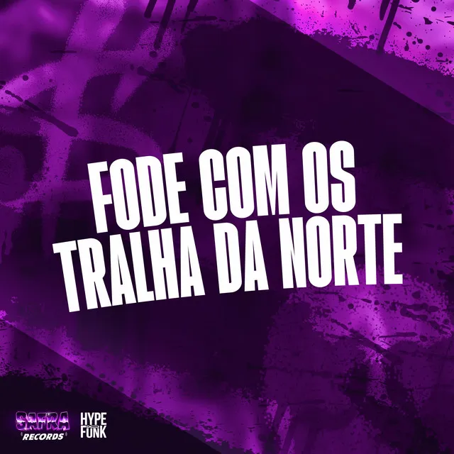 FODE COM OS TRALHA DA NORTE