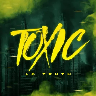 Toxic by Lb Truth