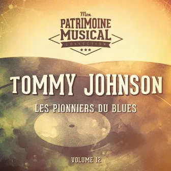 Les pionniers du Blues, Vol. 12 : Tommy Johnson by Tommy Johnson