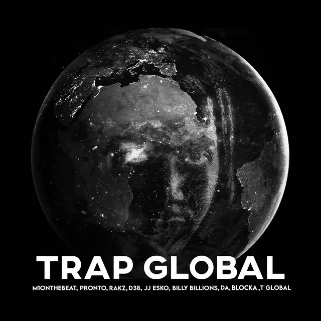 Trap Global (feat. Pronto, Rakz, Billy Billions, Da, Blocka & T Global)