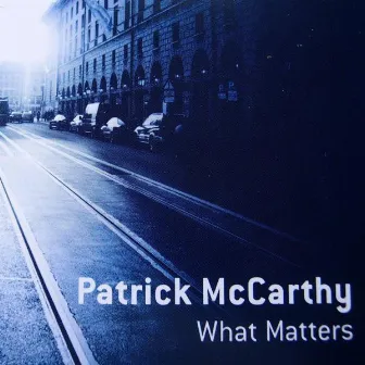 What Matters by Patrick McCarthy