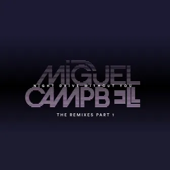 Night Drive Without You - The Remixes Pt1 by Miguel Campbell