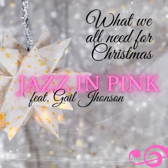 What We All Need For Christmas by Jazz in Pink