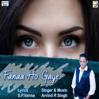 Fanaa Ho Gaye by Arvind R Singh