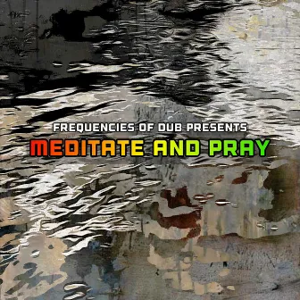 Meditate and Pray by Frequencies of Dub