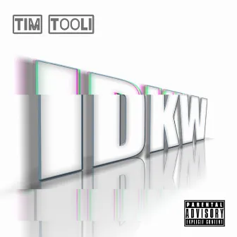 I.D.K.W. by Tim Tooli