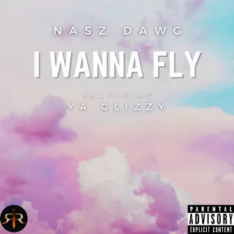 I Wanna Fly by NASZ DAWG