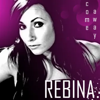 Come Away by Rebina